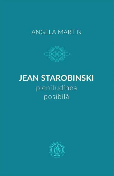 Cartea Jean Starobinski, plenitudinea posibila - Angela Martin de Angela Martin