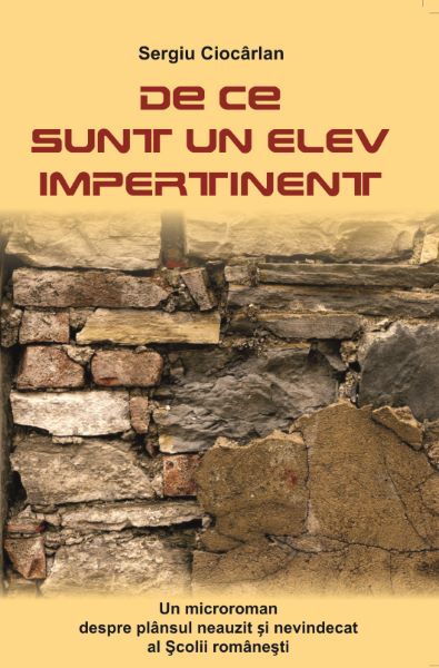 Cartea De Ce Sunt Un Elev Impertinent - Sergiu Ciocarlan de Sergiu Ciocarlan