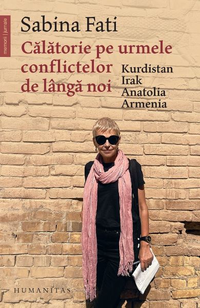 Cartea Calatorie pe urmele conflictelor de langa noi - Sabina Fati de Calatorie pe urmele conflictelor de langa noi - Sabina Fati