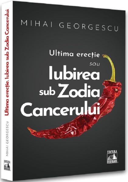 Cartea Ultima erectie sau iubirea sub zodia cancerului - Mihai Georgescu de Mihai Georgescu