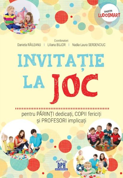 Cartea Invitatie la joc pentru parinti dedicati, copii fericiti si profesori implicati - Daniela Raileanu, Liliana Bujor, Nadia-Laura Serdenciuc de Daniela Raileanu