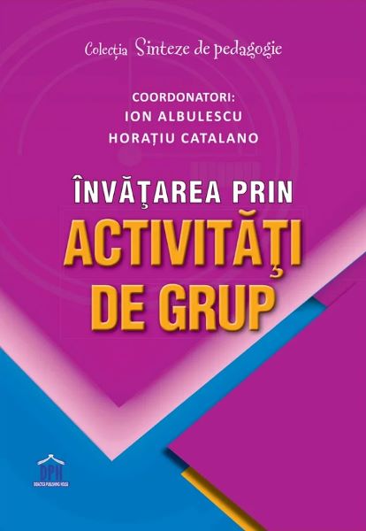 Cartea Invatarea prin activitati de grup - Ion Albulescu, Horatiu Catalano de Invatarea prin activitati de grup - Ion Albulescu, Horatiu Catalano