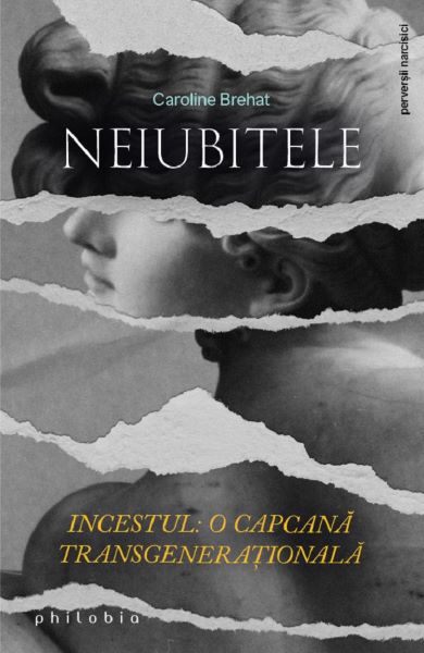 Cartea Neiubitele. Incestul: O capcana transgenerationala - Caroline Brehat de Neiubitele. Incestul: O capcana transgenerationala - Caroline Brehat