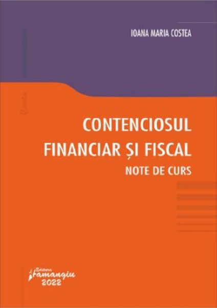 Cartea Contenciosul financiar si fiscal. Note de curs - Ioana Maria Costea de Ana Maria Costea