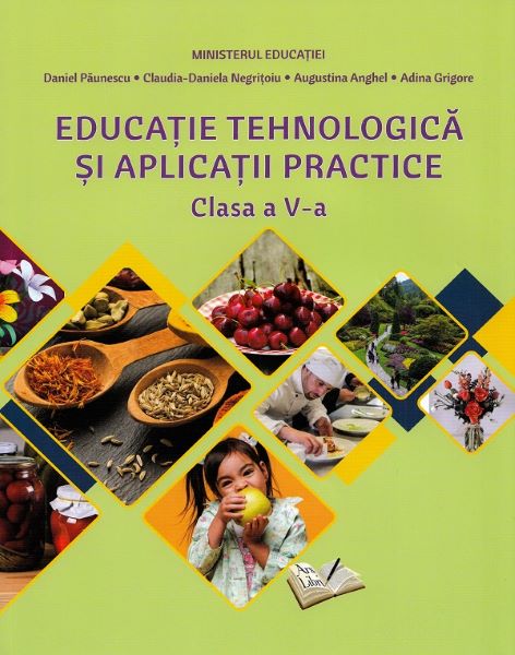 Cartea Educatie tehnologica si aplicatii practice - Clasa 5 - Manual - Daniel Paunescu, Claudia-Daniela Negritoiu, Augustina Anghel, Adina Grigore de Augustina Anghel