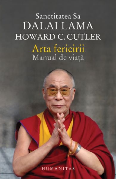 Cartea Arta fericirii. Manual de viata - Dalai Lama, Howard C. Cutler de Dalai Lama