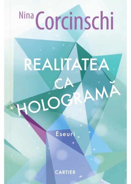 Cartea Realitatea ca holograma - Nina Corcinschi de Realitatea ca holograma - Nina Corcinschi