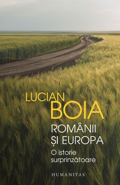 Cartea Romanii si Europa. O istorie surprinzatoare - Lucian Boia de Lucian Boia
