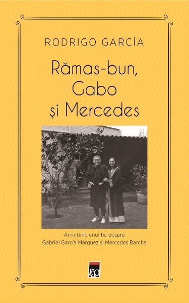 Cartea Ramas bun, Gabo si Mercedes - Rodrigo Garcia de Rodrigo Garcia