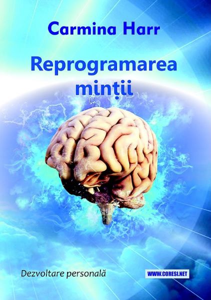 Cartea Reprogramarea mintii - Carmina Harr de Reprogramarea mintii - Carmina Harr