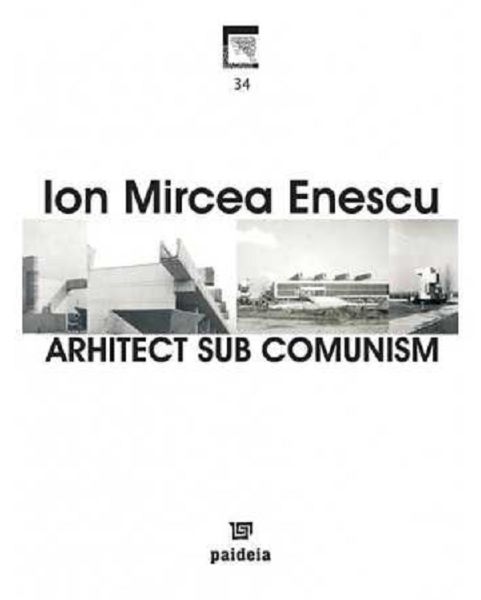 Cartea Arhitect sub comunism - Ion Mircea Enescu de Ion Mircea Enescu