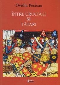 Cartea Intre cruciati si tatari - Ovidiu Pecican de Ovidiu Pecican
