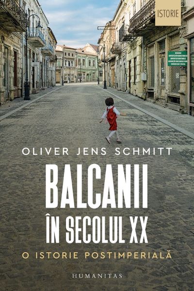 Cartea Balcanii in secolul XX. O istorie postimeriala - Oliver Jens Schmitt de Oliver Jens Schmitt