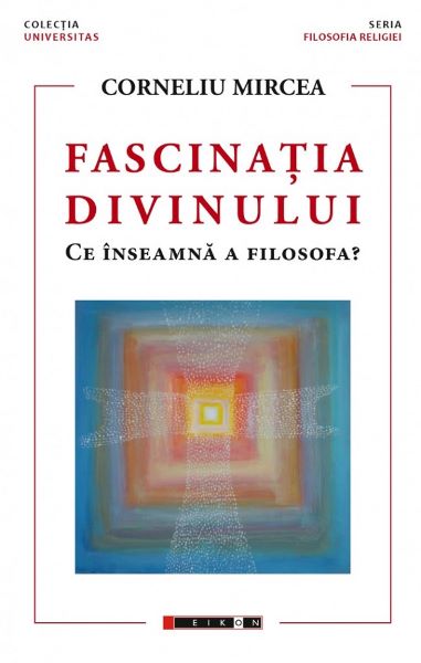 Cartea Fascinatia divinului. Ce inseamna a filosofa? - Corneliu Mircea de Fascinatia divinului. Ce inseamna a filosofa? - Corneliu Mircea