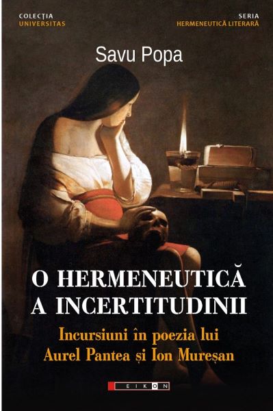 Cartea O hermeneutica a incertitudinii. Incursiuni in poezia lui Aurel Pantea si Ion Muresan - Savu Popa de O hermeneutica a incertitudinii. Incursiuni in poezia lui Aurel Pantea si Ion Muresan - Savu Popa