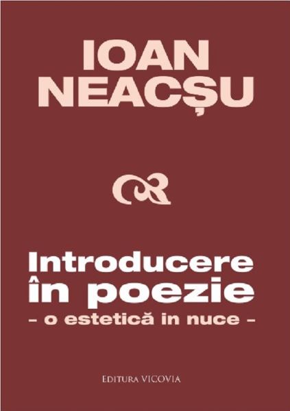 Cartea Introducere in poezie. O estetica in nuce - Ioan Neacsu de Introducere in poezie. O estetica in nuce - Ioan Neacsu