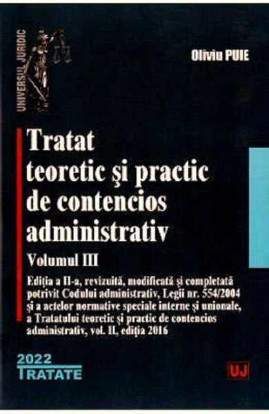 Cartea Tratat teoretic si practic de contencios administrativ Vol.3 - Oliviu Puie de Tratat teoretic si practic de contencios administrativ Vol.3 - Oliviu Puie