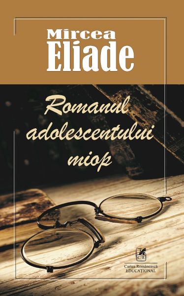Cartea Romanul adolescentului miop - Mircea Eliade de Mircea Eliade