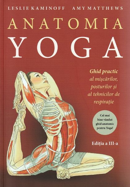 Cartea Anatomia Yoga - Leslie Kaminoff, Amy Matthews de Anatomia Yoga - Leslie Kaminoff, Amy Matthews