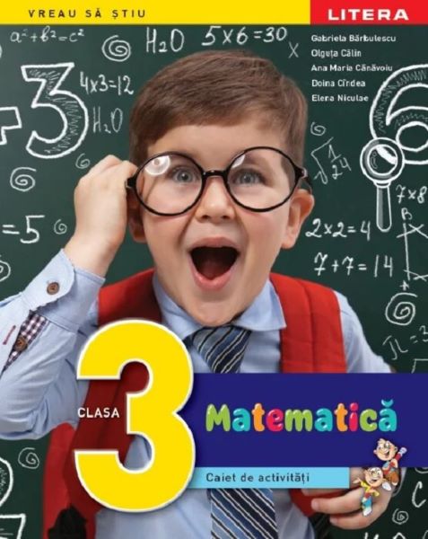 Cartea Matematica - Clasa 3 - Caiet de activitati - Gabriela Barbulescu, Olguta Calin, Ana Maria Canavoiu, Doina Cindea, Elena Nicolae de Olguta Calin