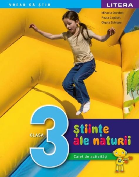 Cartea Stiinte ale naturii - Clasa 3 - Caiet de activitati - Mihaela Garabet, Olguta Schiopu, Paula Copacel de Stiinte ale naturii - Clasa 3 - Caiet de activitati - Mihaela Garabet, Olguta Schiopu, Paula Copacel