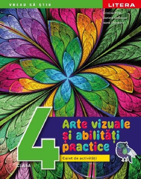 Cartea Arte vizuale si activitati practice - Clasa 4 - Caiet de activitati - Cristina Rizea, Daniela Stoicescu, Ioana Stoicescu de Daniela Stoicescu