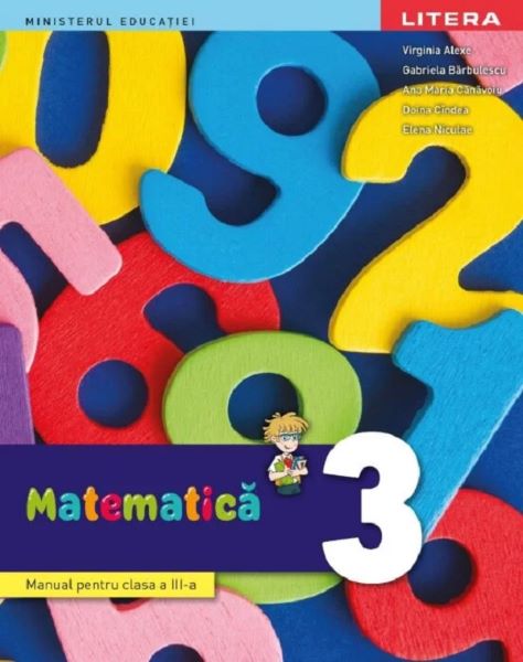 Cartea Matematica - Clasa 3 - Manual - Virginia Alexe, Gabriela Barbulescu, Ana-Maria Canavoiu, Doina Cindea, Elena Niculae de Matematica - Clasa 3 - Manual - Virginia Alexe, Gabriela Barbulescu, Ana-Maria Canavoiu, Doina Cindea, Elena Niculae