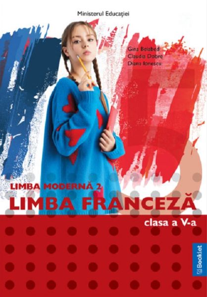 Cartea Limba franceza. Limba moderna 2 - Clasa 5 - Manual - Gina Belabed, Claudia Dobre, Diana Ionescu de Claudia Dobre