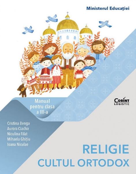 Cartea Religie cultul ortodox - Clasa 3 - Manual - Cristina Benga, Aurora Ciachir, Niculina Filat, Mihaela Ghitiu, Ioana Niculae de Religie cultul ortodox - Clasa 3 - Manual - Cristina Benga, Aurora Ciachir, Niculina Filat, Mihaela Ghitiu, Ioana Niculae