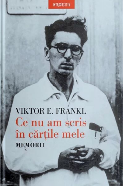 Cartea Ce nu am scris in cartile mele. Memorii - Viktor E. Frankl de Ce nu am scris in cartile mele. Memorii - Viktor E. Frankl