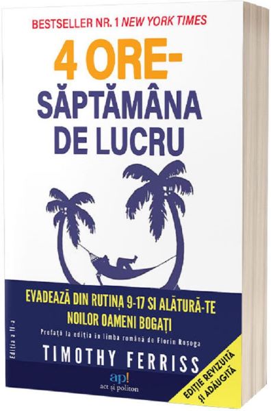 Cartea 4 ore saptamana de lucru - Timothy Ferriss de 4 ore saptamana de lucru - Timothy Ferriss