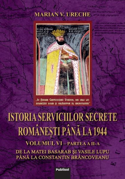 Cartea Istoria serviciilor secrete romanesti pana la 1944 Vol. 6 Partea 2 - Marian V. Ureche de Istoria serviciilor secrete romanesti pana la 1944 Vol. 6 Partea 2 - Marian V. Ureche
