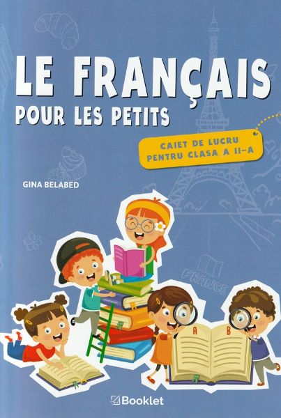 Cartea Le francais pour les petits - Clasa 2 - Caiet de lucru - Gina Belabed de Gina Belabed