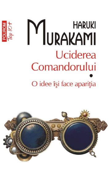 Cartea Uciderea Comandorului. Vol.1 O idee isi face aparitia - Haruki Murakami de Haruki Murakami