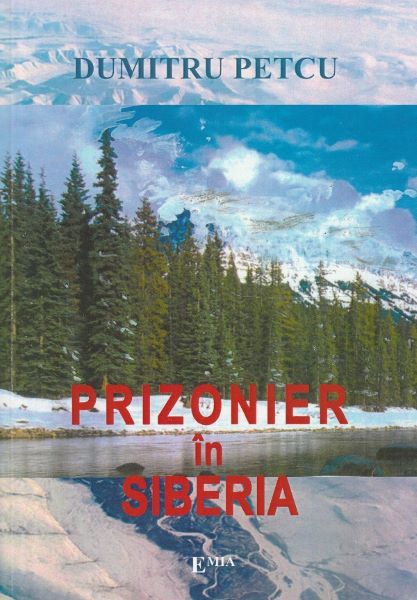 Cartea Prizonier in Siberia - Dumitru Petcu de Prizonier in Siberia - Dumitru Petcu