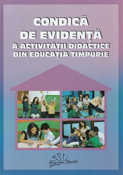 Cartea Condica de evidenta a activitatii didactice din educatia timpurie - Gabriela Berbeceanu, Smaranda-Maria Cioflica, Elena Ilie de Gabriela Berbeceanu