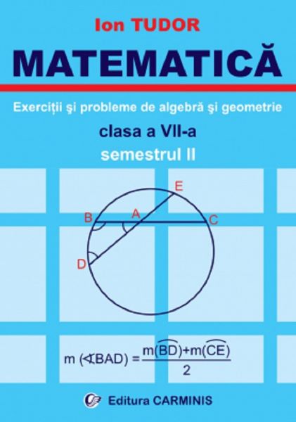 Cartea Matematica. Exercitii si probleme de algebra si geometrie - Clasa 7 - Semestrul 2 - Ion Tudor de Ion Tudor