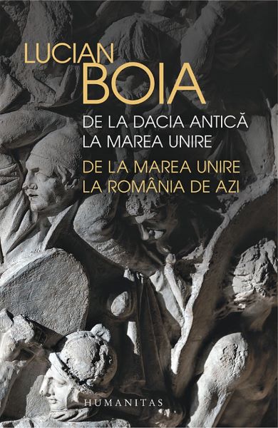 Cartea De la Dacia antica la Marea Unire. de la Marea Unire la Romania de azi - Lucian Boia de Lucian Boia