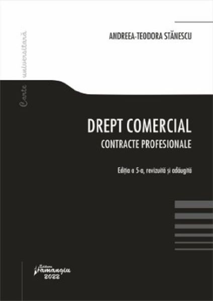 Cartea Drept comercial. Contracte profesionale Ed.5 - Andreea-Teodora Stanescu de Drept comercial. Contracte profesionale Ed.5 - Andreea-Teodora Stanescu