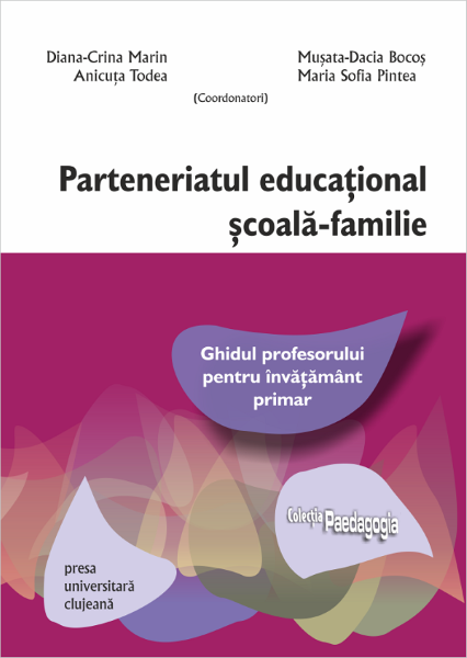 Cartea Parteneriatul educational scoala-familie - Diana-Crina Marin, Musata-Dacia Bocos, Anicuta Todea, Maria Sofia Pintea de Parteneriatul educational scoala-familie - Diana-Crina Marin, Musata-Dacia Bocos, Anicuta Todea, Maria Sofia Pintea