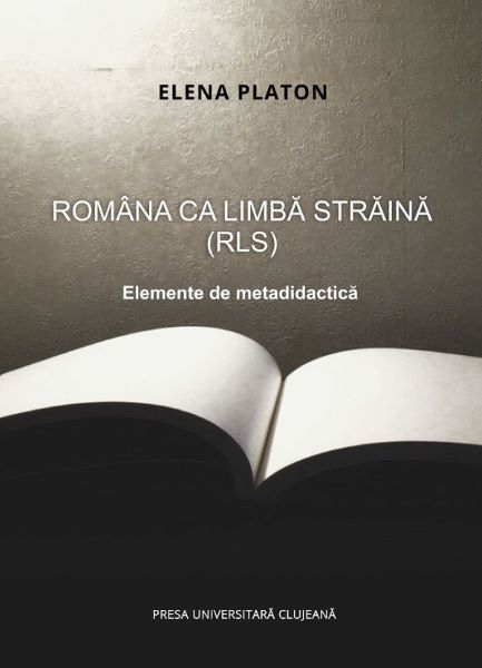 Cartea Romana ca limba straina (RLS). Elemente de metadidactica - Elena Platon de Platon