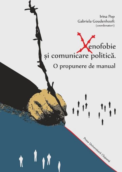 Cartea Xenofobie si comunicare politica: o propunere de manual - Irina Pop, Gabriela Goudenhooft de Xenofobie si comunicare politica: o propunere de manual - Irina Pop, Gabriela Goudenhooft