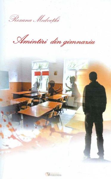 Cartea Amintiri din gimnaziu - Roxana Medvetki de Roxana Medvetki