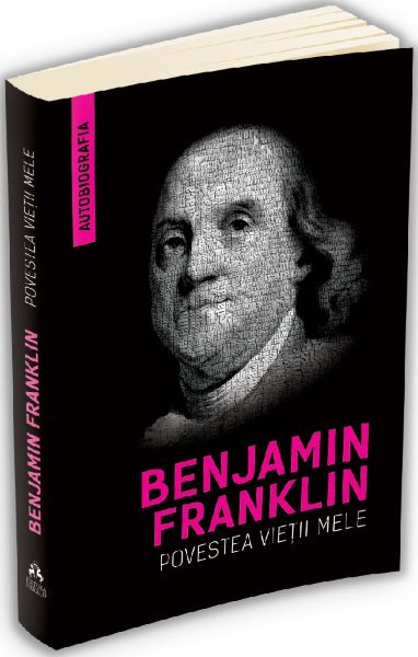 Cartea Povestea vietii mele - Benjamin Franklin de Benjamin Franklin