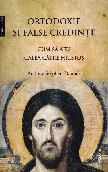 Cartea ortodoxie si false credinte. cum sa afli calea catre hristos - andrew stephen damick de ortodoxie si false credinte. cum sa afli calea catre hristos - andrew stephen damick