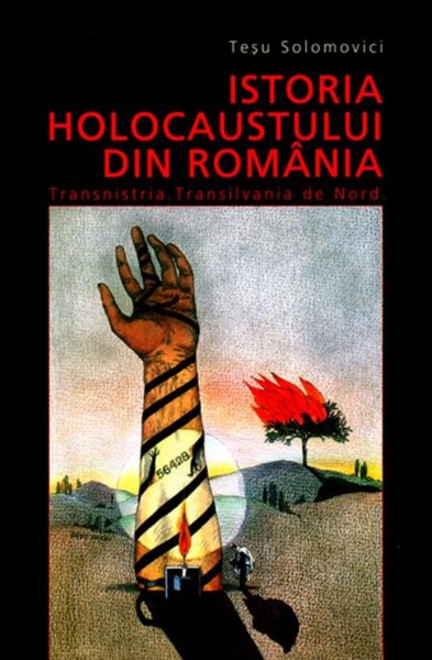 Cartea Istoria holocaustului din Romania - Tesu Solomovici de Istoria holocaustului din Romania - Tesu Solomovici