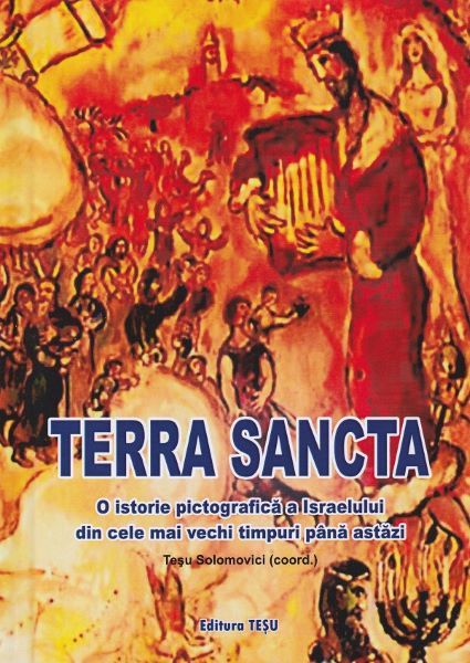 Cartea terra sancta. o istorie pictografica a israelului din cele mai vechi timpuri pana astazi - tesu solo de terra sancta. o istorie pictografica a israelului din cele mai vechi timpuri pana astazi - tesu solo