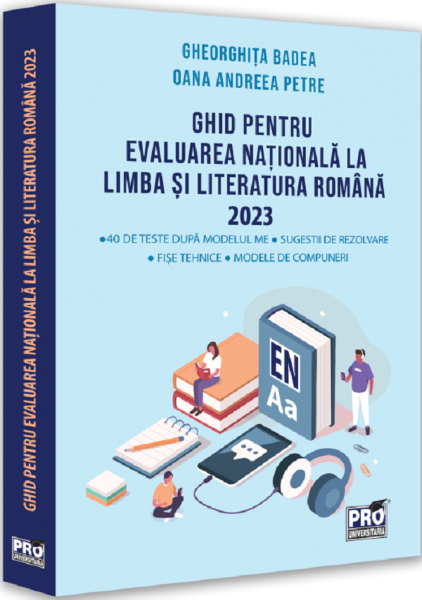 Cartea Ghid pentru Evaluarea Nationala la limba si literatura romana 2023 - Gheorghita Badea, Oana Andreea Petre de Ghid pentru Evaluarea Nationala la limba si literatura romana 2023 - Gheorghita Badea, Oana Andreea Petre