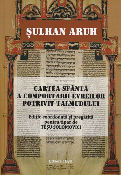 Cartea Sulhan Aruh. Cartea sfanta a comportarii evreilor potrivit talmudului - Tesu Solomovici de Sulhan Aruh. Cartea sfanta a comportarii evreilor potrivit talmudului - Tesu Solomovici