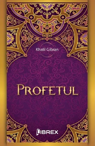Cartea Profetul - Khalil Gibran de Profetul - Khalil Gibran